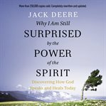 Why I am still surprised by the power of the Spirit : discovering how God speaks and heals today cover image