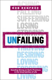 Unfailing : standing strong on God's promises in the uncertainties of life cover image