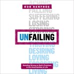 Unfailing : standing strong on God's promises in the uncertainties of life cover image