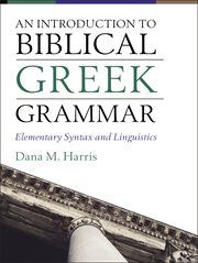 An Introduction to Biblical Greek Grammar : Elementary Syntax and Linguistics cover image