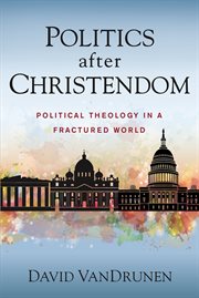 Politics after Christendom : political theology in a fractured world cover image