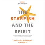 The starfish and the Spirit : unleashing the leadership potential of churches and organizations cover image