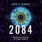 2084 : artificial intelligence and the future of humanity cover image