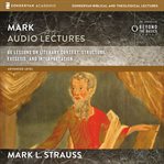 Mark: audio lectures. 66 Lessons on Literary Context, Structure, Exegesis, and Interpretation cover image
