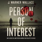 Person of Interest : Why Jesus Still Matters in a World that Rejects the Bible cover image