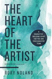 The heart of the artist : a character-building guide for you and your ministry team cover image