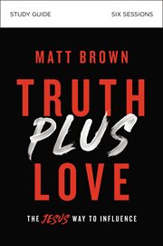 Truth plus love study guide : the Jesus way to influence cover image
