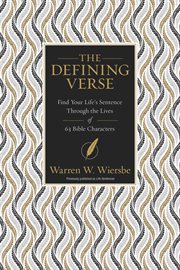 The defining verse : find your life's sentence through the lives of 63 bible characters cover image
