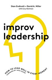 Improv leadership. How to Lead Well in Every Moment cover image