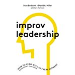 Improv leadership : how to lead well in every moment cover image