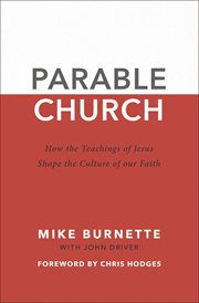 Parable church : how the teachings of Jesus shape the culture of our faith cover image
