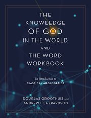 Knowledge of God in the World and the Word Workbook : An Introduction to Classical Apologetics cover image