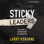 Sticky Leaders : The Secret to Lasting Change and Innovation cover image