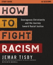 How to Fight Racism Study Guide : Courageous Christianity and the Journey Toward Racial Justice cover image
