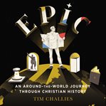 Epic : an around-the-world journey through Christian history cover image