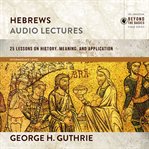 Hebrews : Audio Lectures: 26 Lessons on History, Meaning, and Application cover image