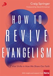 How to revive evangelism : 7 vital shifts in how we share our faith cover image