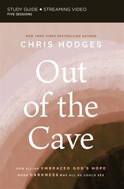 Out of the cave : how Elijah embraced God's hope when darkness was all he could see. Study guide cover image