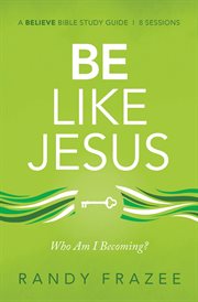 Be Like Jesus Study Guide : Am I Becoming the Person God Wants Me to Be? cover image