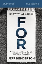 Know what you're for study guide : a growth strategy for work, an even better strategy for life cover image