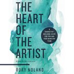 The heart of the artist : a character-building guide for for [sic] you and your ministry team cover image