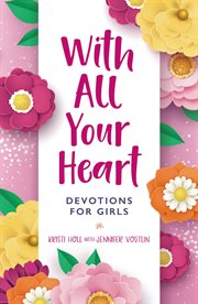 With all your heart : devotions for girls cover image