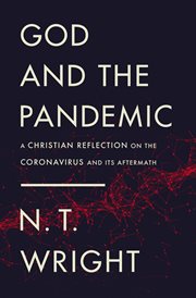 God and the pandemic : A Christian reflection on the coronavirus and its aftermath cover image