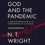 God and the pandemic : a Christian reflection on the coronavirus and its aftermath cover image