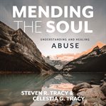 Mending the Soul : Understanding and Healing Abuse cover image