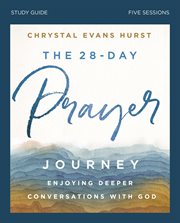 The 28-day prayer journey : enjoying deeper conversations with God : study guide, five sessions cover image