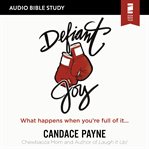 Defiant joy: what happens when you're full of it cover image