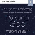 Pursuing god: encountering his love and beauty in the bible cover image