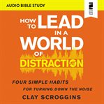 How to lead in a world of distraction : audio bible studies cover image