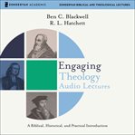 Engaging theology: audio lectures. A Biblical, Historical, and Practical Introduction cover image