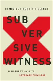 Subversive witness : Scripture's call to leverage privilege cover image