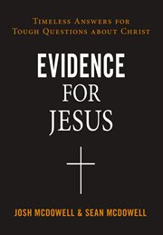 Evidence for Jesus : timeless answers for tough questions about Christ cover image