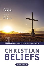 Christian beliefs, revised edition : twenty basics every Christian should know cover image
