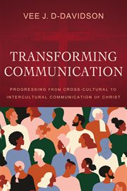 Transforming communication : progressing from cross-cultural to intercultural communication of Christ cover image