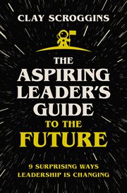 The aspiring leader's guide to the future : 9 surprising ways leadership is changing cover image