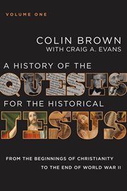 A History of the Quests for the Historical Jesus, Volume 1 : From the Beginnings of Christianity to the End of World War II cover image