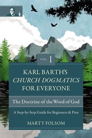 Karl Barth's Church Dogmatics for everyone : a step-by-step guide for beginners & pros cover image