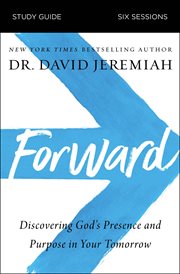 Forward study guide : discovering God's presence and purpose in your tomorrow cover image