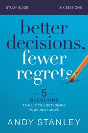 Better decisions, fewer regrets study guide : five questions to help you make the right choice cover image