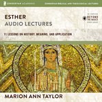 Esther: audio lectures. 11 Lessons on History, Meaning, and Application cover image