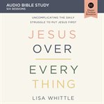 Jesus over everything : audio bible studies cover image
