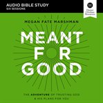 Meant for good : audio bible studies cover image