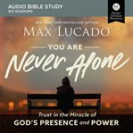 You are never alone : trust in the miracle of God's presence and power : audio Bible study cover image