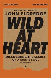 Wild at heart : discovering the secret of a man's soul : study guide cover image