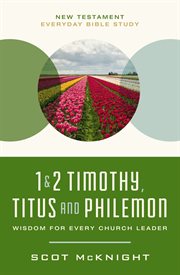 1 and 2 Timothy, Titus, and Philemon : New Testament Everyday Bible Study cover image