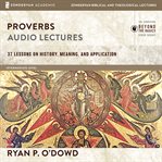 Proverbs: audio lectures. 37 Lessons on History, Meaning, and Application cover image